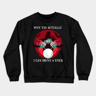 Why Yes Actually I Can Drive a Stick Funny Halloween Witch Crewneck Sweatshirt